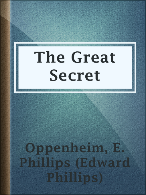 Title details for The Great Secret by E. Phillips (Edward Phillips) Oppenheim - Available